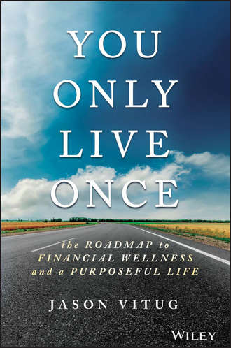 Jason  Vitug. You Only Live Once. The Roadmap to Financial Wellness and a Purposeful Life
