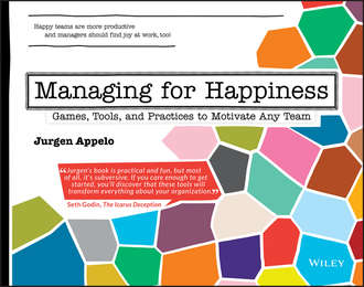 Jurgen  Appelo. Managing for Happiness. Games, Tools, and Practices to Motivate Any Team