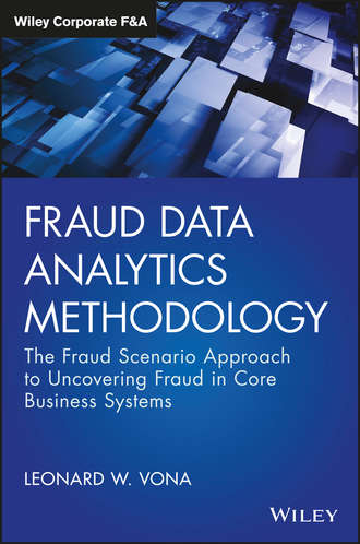 Leonard Vona W.. Fraud Data Analytics Methodology. The Fraud Scenario Approach to Uncovering Fraud in Core Business Systems