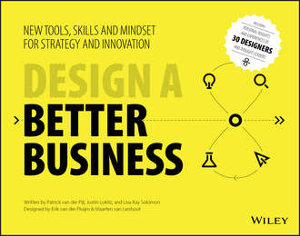 Justin  Lokitz. Design a Better Business. New Tools, Skills, and Mindset for Strategy and Innovation