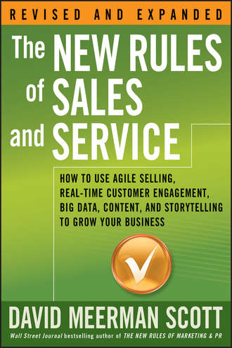 The New Rules of Sales and Service. How to Use Agile Selling, Real-Time Customer Engagement, Big Data, Content, and Storytelling to Grow Your Business. 