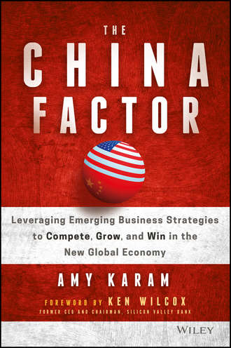 Amy  Karam. The China Factor. Leveraging Emerging Business Strategies to Compete, Grow, and Win in the New Global Economy