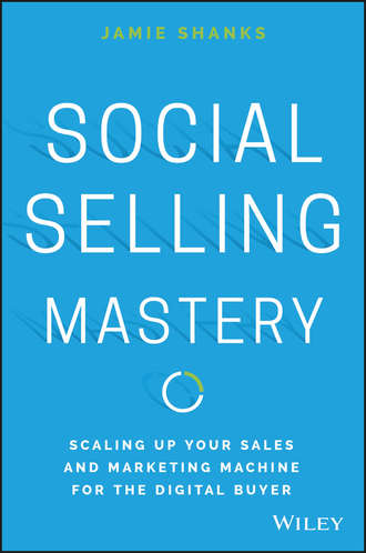 Jamie  Shanks. Social Selling Mastery. Scaling Up Your Sales and Marketing Machine for the Digital Buyer