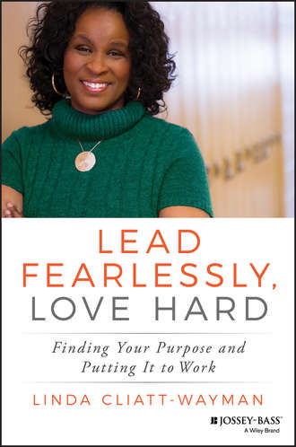 Linda  Cliatt-Wayman. Lead Fearlessly, Love Hard. Finding Your Purpose and Putting It to Work