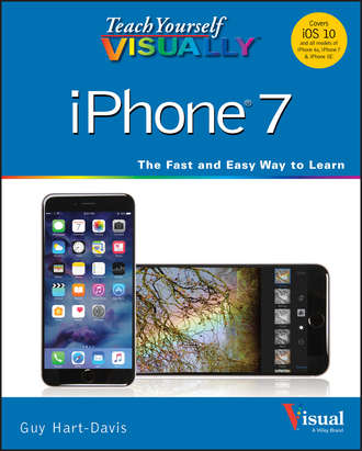 Guy  Hart-Davis. Teach Yourself VISUALLY iPhone 7. Covers iOS 10 and all models of iPhone 6s, iPhone 7, and iPhone SE
