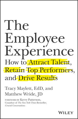 Керри Паттерсон. The Employee Experience. How to Attract Talent, Retain Top Performers, and Drive Results