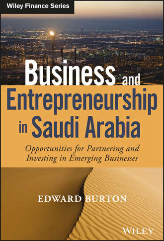 Edward  Burton. Business and Entrepreneurship in Saudi Arabia. Opportunities for Partnering and Investing in Emerging Businesses