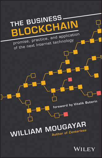 William  Mougayar. The Business Blockchain. Promise, Practice, and Application of the Next Internet Technology
