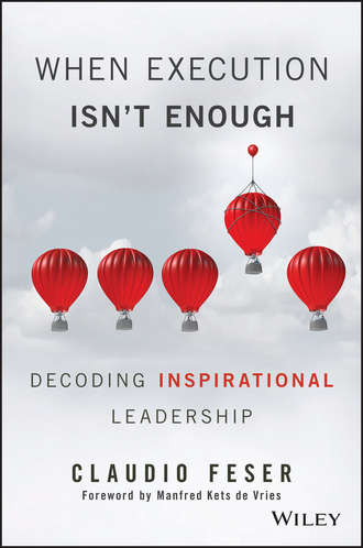 Claudio  Feser. When Execution Isn't Enough. Decoding Inspirational Leadership