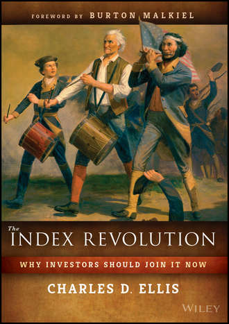 Charles D. Ellis. The Index Revolution. Why Investors Should Join It Now
