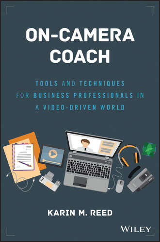 Karin Reed M.. On-Camera Coach. Tools and Techniques for Business Professionals in a Video-Driven World