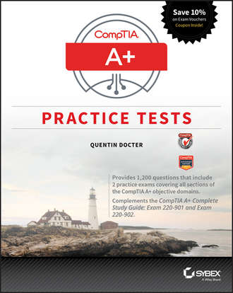 Quentin  Docter. CompTIA A+ Practice Tests. Exam 220-901 and Exam 220-902