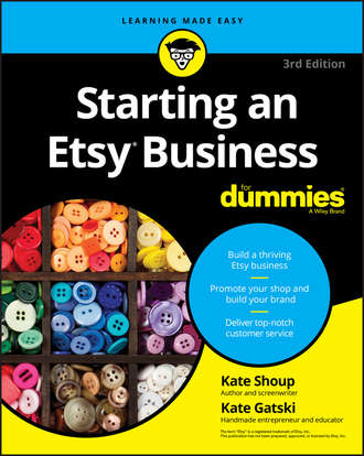 Kate  Shoup. Starting an Etsy Business For Dummies