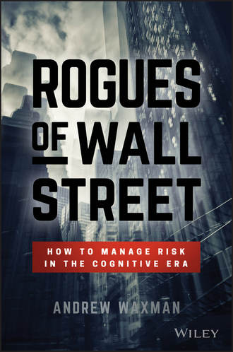 Andrew  Waxman. Rogues of Wall Street. How to Manage Risk in the Cognitive Era