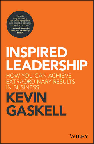 Kevin  Gaskell. Inspired Leadership. How You Can Achieve Extraordinary Results in Business