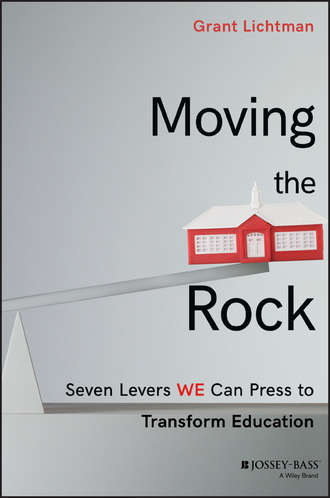 Grant  Lichtman. Moving the Rock. Seven Levers WE Can Press to Transform Education