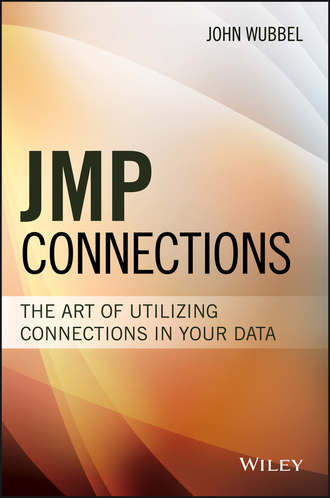 John  Wubbel. JMP Connections. The Art of Utilizing Connections In Your Data