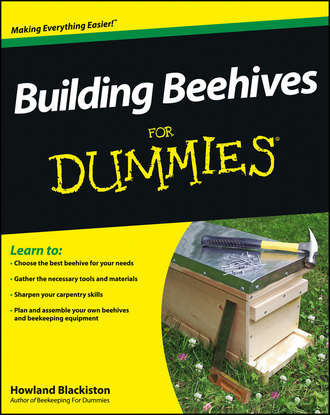 Howland  Blackiston. Building Beehives For Dummies