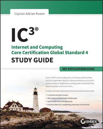 Ciprian Rusen Adrian. IC3: Internet and Computing Core Certification Key Applications Global Standard 4 Study Guide