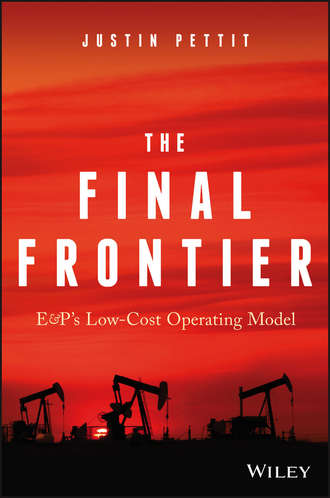 Justin  Pettit. The Final Frontier. E&P's Low-Cost Operating Model