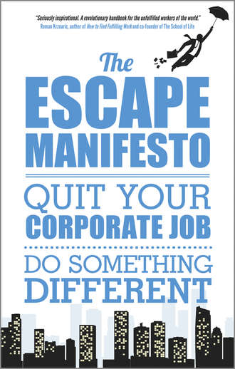 Escape City The. The Escape Manifesto. Quit Your Corporate Job. Do Something Different!