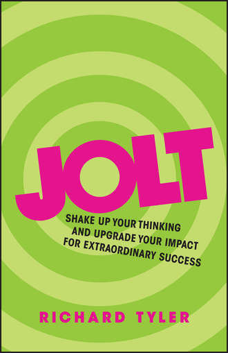 Richard  Tyler. Jolt. Shake Up Your Thinking and Upgrade Your Impact for Extraordinary Success