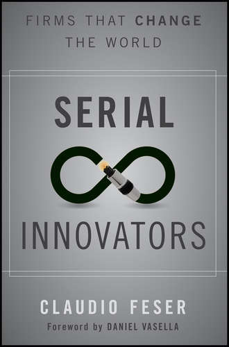 Claudio  Feser. Serial Innovators. Firms That Change the World