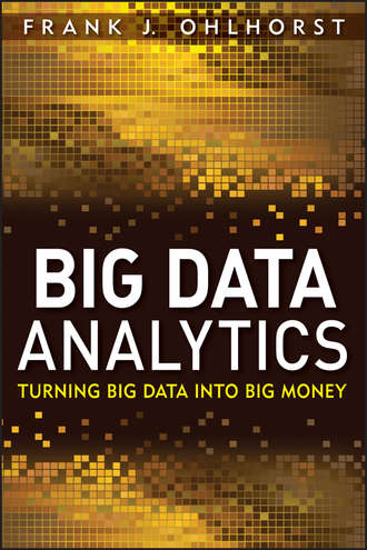 Frank Ohlhorst J.. Big Data Analytics. Turning Big Data into Big Money