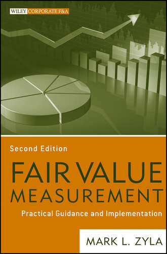 Mark Zyla L.. Fair Value Measurement. Practical Guidance and Implementation