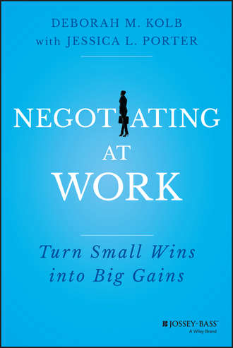 Jessica Porter L.. Negotiating at Work. Turn Small Wins into Big Gains