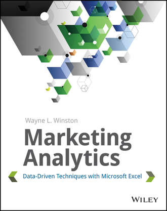 Wayne Winston L.. Marketing Analytics. Data-Driven Techniques with Microsoft Excel
