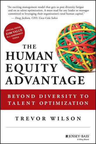 Trevor  Wilson. The Human Equity Advantage. Beyond Diversity to Talent Optimization