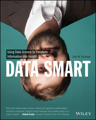 John Foreman W.. Data Smart. Using Data Science to Transform Information into Insight