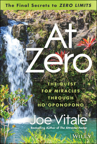 Joe Vitale. At Zero. The Final Secrets to 