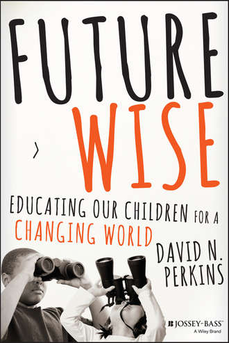 David  Perkins. Future Wise. Educating Our Children for a Changing World