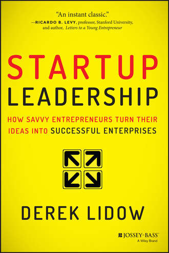 Derek  Lidow. Startup Leadership. How Savvy Entrepreneurs Turn Their Ideas Into Successful Enterprises