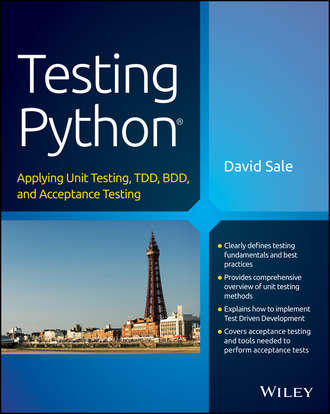David  Sale. Testing Python. Applying Unit Testing, TDD, BDD and Acceptance Testing