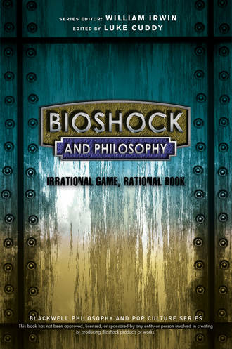 William  Irwin. BioShock and Philosophy. Irrational Game, Rational Book