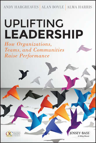 Alma  Harris. Uplifting Leadership. How Organizations, Teams, and Communities Raise Performance