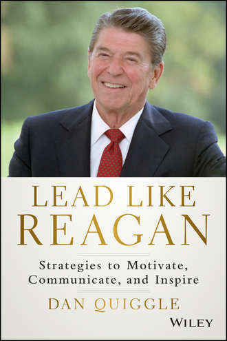 Dan  Quiggle. Lead Like Reagan. Strategies to Motivate, Communicate, and Inspire