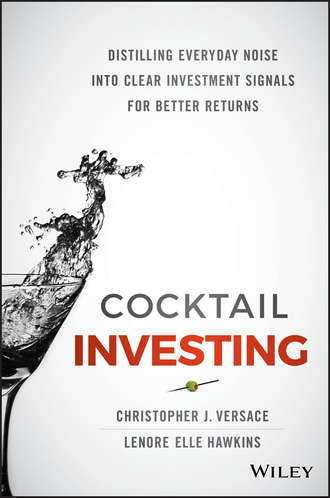Christopher Versace J.. Cocktail Investing. Distilling Everyday Noise into Clear Investment Signals for Better Returns