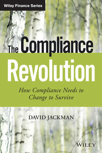 David  Jackman. The Compliance Revolution. How Compliance Needs to Change to Survive