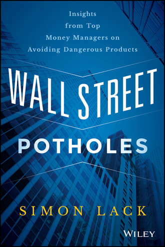 Simon Lack A.. Wall Street Potholes. Insights from Top Money Managers on Avoiding Dangerous Products