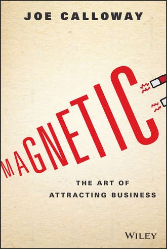Joe  Calloway. Magnetic. The Art of Attracting Business
