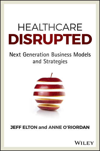 Jeff  Elton. Healthcare Disrupted. Next Generation Business Models and Strategies