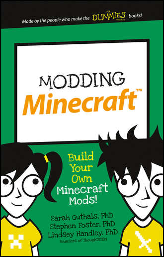 Stephen  Foster. Modding Minecraft. Build Your Own Minecraft Mods!