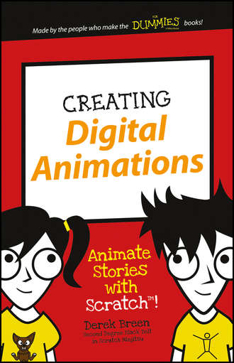 Derek  Breen. Creating Digital Animations. Animate Stories with Scratch!