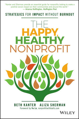 Beth  Kanter. The Happy, Healthy Nonprofit. Strategies for Impact without Burnout