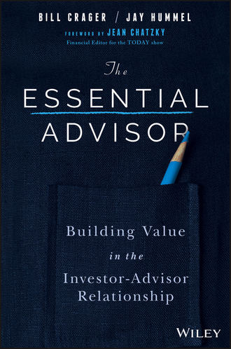 Jay  Hummel. The Essential Advisor. Building Value in the Investor-Advisor Relationship