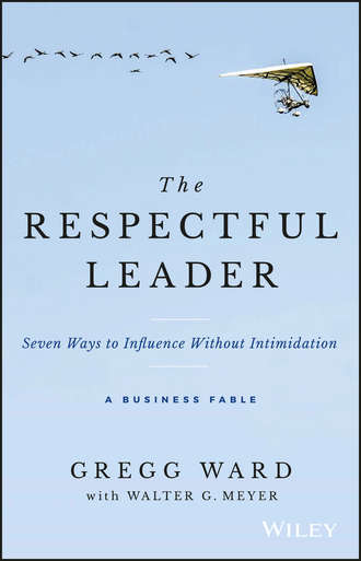 Gregg  Ward. The Respectful Leader. Seven Ways to Influence Without Intimidation